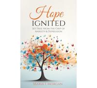 Hope Ignited: Set Free From the Grip of Anxiety & Depression