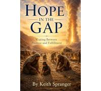 Hope in the Gap: Waiting Between Promise and Fulfillment