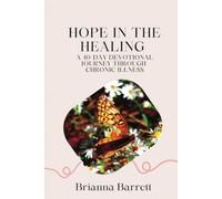 Hope in the Healing: A 40-Day Devotional Journey Through Chronic Illness