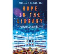 Hope in the Library: How Libraries Can Help Shape Our Future with Artificial Intelligence