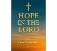 Hope in the Lord: Prayer Journal | Christian Notebook with Bible Verse Cover | 120 Page Lined Journal: A simple lined notebook for daily prayers, reflections, and quiet time inspired by Isaiah 40:31.