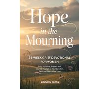 Hope In The Mourning: A 52-Week Grif Devotional For Women. Daily Scripture, Prayers And Journal Prompts To Find Comfort, Faith And Peace After Loss