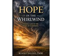 Hope in the Whirlwind: Finding God in the Midst of Suffering