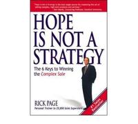 [ Hope Is Not a Strategy: The 6 Keys to Winning the Complex Sale [ HOPE IS NOT A STRATEGY: THE 6 KEYS TO WINNING THE COMPLEX SALE BY Page, Rick ( Author ) Mar-24-2003[ HOPE IS NOT A STRATEGY: THE 6