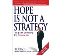 Hope Is Not a Strategy: The 6 Keys to Winning the Complex Sale: The 6 Keys to Wi