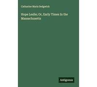 Hope Leslie; Or, Early Times In the Massachusetts