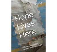 Hope Lives Here: A Guided Journal For Mental Health And Hope