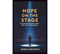 Hope on the Stage: The Untold Journey of an Artist’s Rise, Fall, and Reinvention