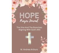 Hope Prayer Journal: The Vine And The Branches: Aligning With God's Will