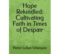 Hope Rekindled: Cultivating Faith in Times of Despair