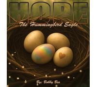 Hope, The Hummingbird Eagle: A Nature-Inspired Children's Book About Family, Courage, and Embracing What Makes You Unique: 1