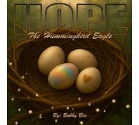 Hope, The Hummingbird Eagle: A Nature-Inspired Children's Book About Family, Courage, and Embracing What Makes You Unique: 1