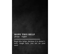 HOPE THIS HELPS - Funny Notebook: Sarcastic Journal for Work, Notes & Gag Gifts