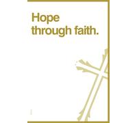 Hope through faith. A Christian Notebook for Prayers, Bible Verses, and Personal Reflections: Perfect for Daily Devotions, Spiritual Growth, and Inspiration