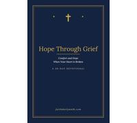 Hope Through Grief: Comfort and Hope When Your Heart Is Broken