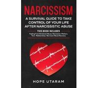 NARCISSISM: A SURVIVAL GUIDE TO TAKE CONTROL OF YOUR LIFE AFTER NARCISSISTIC ABUSE THIS BOOK INCLUDES: Healing From Emotional Abuse, Narcissistic ... Relationships, Narcissist Abuse Recovery