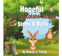 Hopeful The Chocolate Bunny Stops a Bully: Stand Up to a Bully and Make a New Friend! Explore vibrant colors and captivating illustrations designed for children aged 4 to 8.