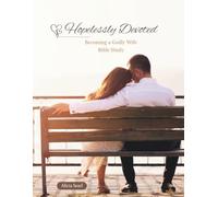 Hopelessly Devoted: Becoming a Godly Wife Bible Study