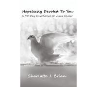 Hopelessly Devoted to You: A 90 Day Devotional to Jesus Christ