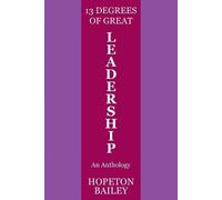 Hopeton Bailey 13 Degrees of Great Leadership (Tascabile)