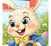 Hopey B Meets the Easter Bunny: A Sweet Easter Story About Kindness, Family and Traditions