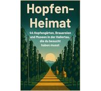 Hopfen-Heimat: 44 Hopfengärten, Brauereien und Museen in der Hallertau, die du besucht haben musst
