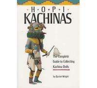 Hopi Kachinas: The Complete Guide to Collecting Kachina Dolls