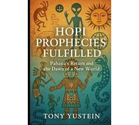 Hopi Prophecies Fulfilled: Pahana’s Return and the Dawn of a New World