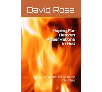 Hoping For Heaven Reservations in Hell: A Wake Up Call to the Churches
