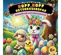 Hopp, hopp Osterhasenspaß, Ausmalfreude und Labyrinthrätsel 6+: Kreativer Zauber für Kinder: Ausmalbilder und aufregende Labyrinth-Rätsel mit dem fröhlichen Osterhasen