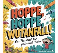 Hoppe, hoppe, Wutanfall! - Das ultimative Fluchmalbuch für gestresste Erzieher*Innen: Mit Mini-Meditationen, die eh nix bringen | Perfektes Geschenk zum Stressabbau