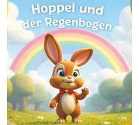 Hoppel und der Regenbogen: Eine zauberhafte Reise voller Entdeckungen