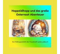 Hoppeldihopp und das große Osternest-Abenteuer: Eine Geschichte über Mut, Freundschaft und ein magisches Ei