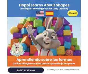 Hoppi Learns About Shapes: A Bilingual Rhyming Book for Early Learning | Hoppi aprende sobre las formas: Un libro bilingüe con rimas para el aprendizaje temprano: English-Spanish Bilingual Version