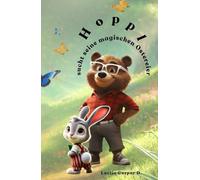 Hoppl sucht seine magischen Ostereier: Eine bezaubernde Osterreise und herzerwärmende Ostergeschichte zum Thema Freundschaft, ein liebevolles Vorlesebuch und Ostergeschenk für Kinder ab 6 Jahren