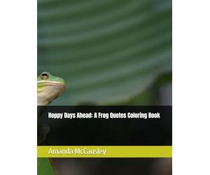 Hoppy Days Ahead: A Frog Quotes Coloring Book