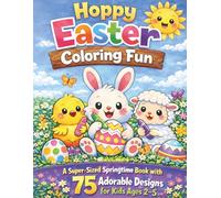 Hoppy Easter Coloring Fun: A Super-Sized Springtime Book with 75 Adorable Designs for Kids Ages 2-5 Featuring Cute Bunnies, Fluffy Chicks, Sweet Little Lambs & Easter Eggs