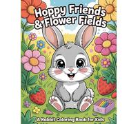 Hoppy Friends & Flower Fields: A Rabbit Coloring book for Kids: An Adorable Collection of Cute Bunnies, Blooming Gardens, and Sweet Berries for Creative Little Hands and Big Imaginations.
