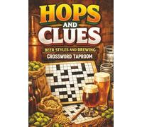 Hops and Clues - Beer Styles and Brewing Crossword Taproom: A Craft Beer Styles, Breweries and Brewing Terms Crossword Puzzle Book for Beer Nerds and Homebrewers