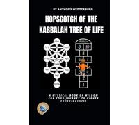 Hopscotch of the Kabbalah Tree of Life: A Mystical Book of Wisdom for Your Journey to Higher Consciousness