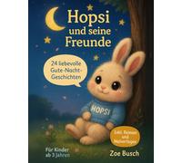 Hopsi und seine Freunde: Einfühlsame Gute-Nacht-Geschichten für sensible Kinder ab 3 bis 6 Jahren