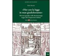 «Hor con la legge in man giudicheranno». Movimenti giuridici nella drammaturgia tragica del Cinquecento italiano