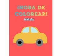 ¡HORA DE COLOREAR! VEHÍCULOS: Libro de dibujos para pintar