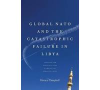 Horace Campbell Global NATO and the Catastrophic Failure in Libya (Tascabile)