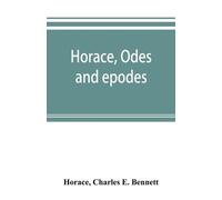 Horace Charles E Bennett Horace, Odes and epodes (Tascabile)