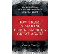 Horace Cooper How Trump Is Making Black America Great Again (Copertina rigida)