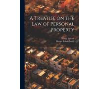 Horace Edwin Smith George La A Treatise on the Law of Personal Prop (Tascabile)