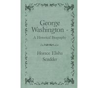 Horace Elisha Scudder George Washington - A Historical Biography (Tascabile)