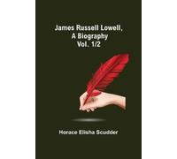 Horace Elisha Scudder James Russell Lowell, A Biography; vol. 1/2 (Tascabile)