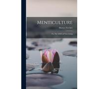 Horace Fletcher Menticulture: Or, The A-B-C of True Living (Copertina rigida)